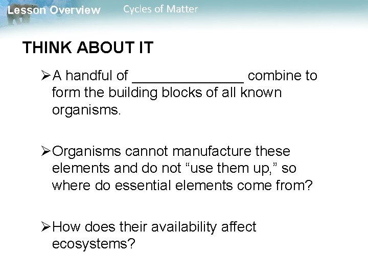 Lesson Overview Cycles of Matter THINK ABOUT IT ØA handful of _______ combine to