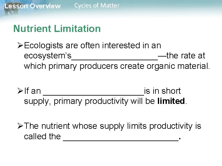 Lesson Overview Cycles of Matter Nutrient Limitation ØEcologists are often interested in an ecosystem’s_________—the