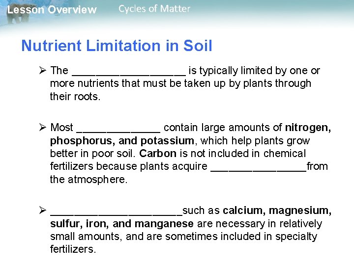 Lesson Overview Cycles of Matter Nutrient Limitation in Soil Ø The __________ is typically