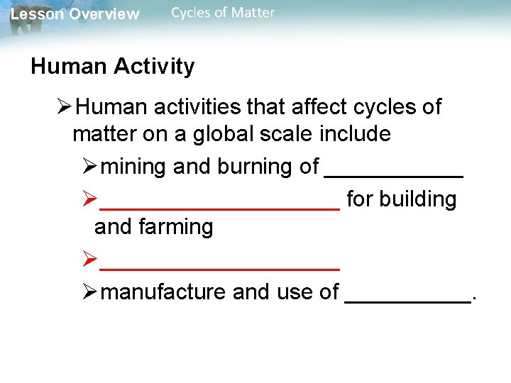 Lesson Overview Cycles of Matter Human Activity ØHuman activities that affect cycles of matter