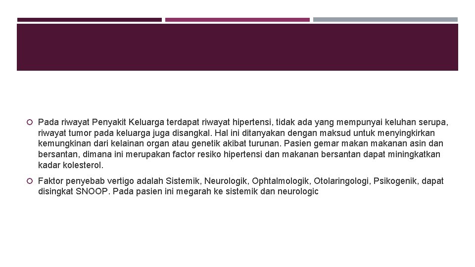  Pada riwayat Penyakit Keluarga terdapat riwayat hipertensi, tidak ada yang mempunyai keluhan serupa,