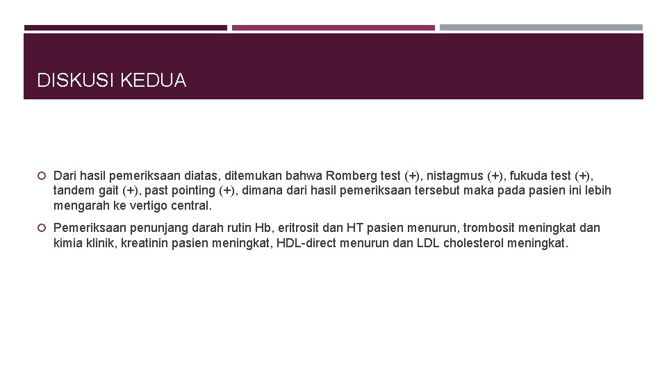 DISKUSI KEDUA Dari hasil pemeriksaan diatas, ditemukan bahwa Romberg test (+), nistagmus (+), fukuda