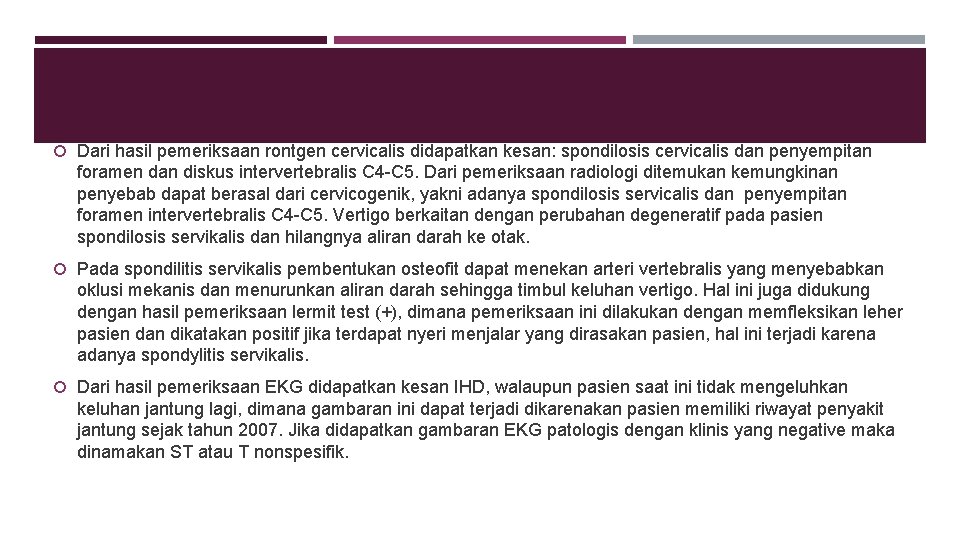  Dari hasil pemeriksaan rontgen cervicalis didapatkan kesan: spondilosis cervicalis dan penyempitan foramen dan