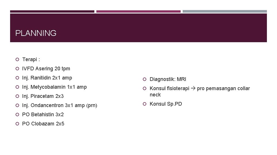 PLANNING Terapi : IVFD Asering 20 tpm Inj. Ranitidin 2 x 1 amp Diagnostik: