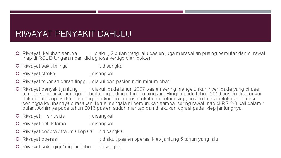 RIWAYAT PENYAKIT DAHULU Riwayat keluhan serupa : diakui, 2 bulan yang lalu pasien juga