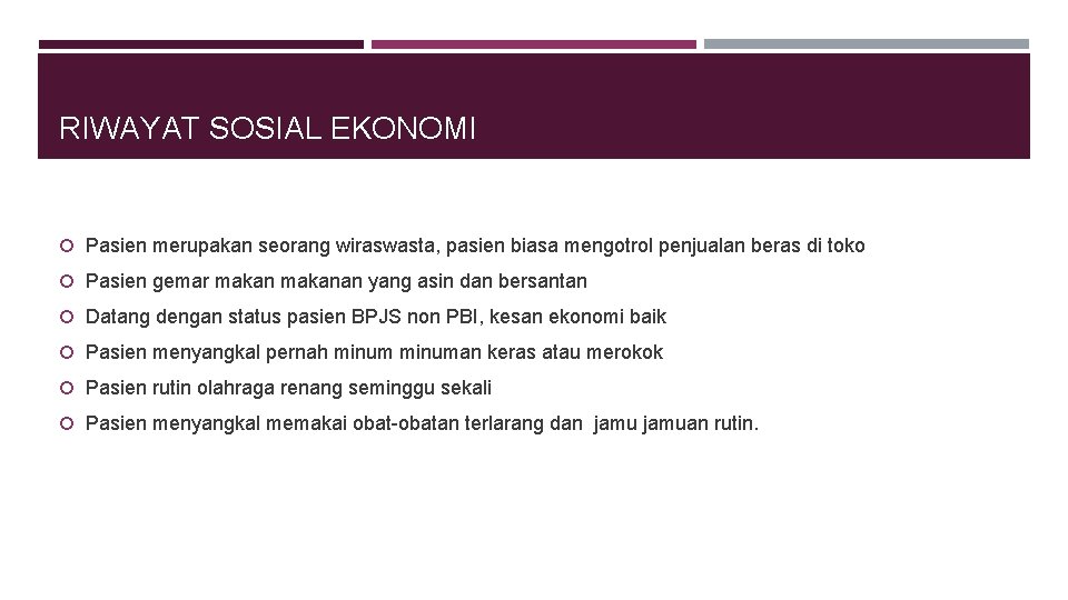 RIWAYAT SOSIAL EKONOMI Pasien merupakan seorang wiraswasta, pasien biasa mengotrol penjualan beras di toko