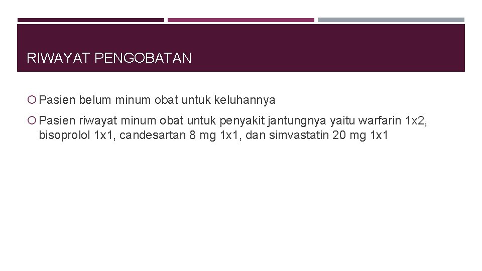 RIWAYAT PENGOBATAN Pasien belum minum obat untuk keluhannya Pasien riwayat minum obat untuk penyakit