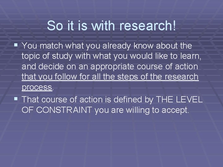 So it is with research! § You match what you already know about the