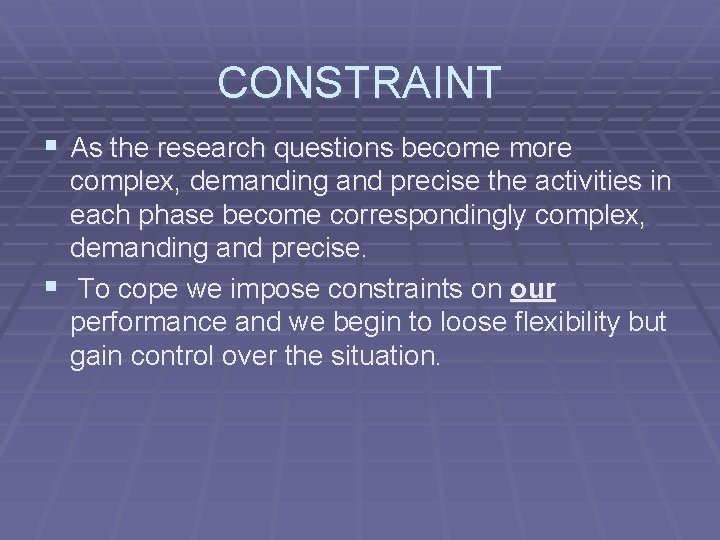 CONSTRAINT § As the research questions become more complex, demanding and precise the activities