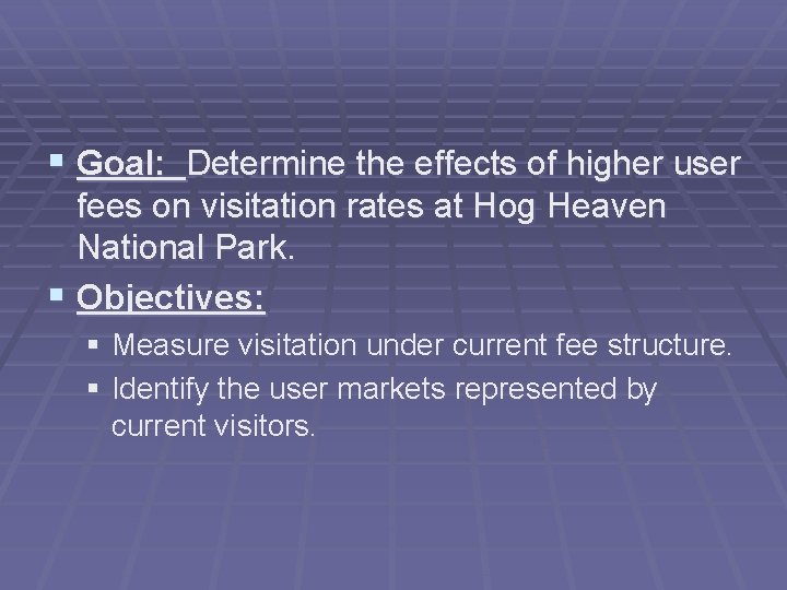 § Goal: Determine the effects of higher user fees on visitation rates at Hog