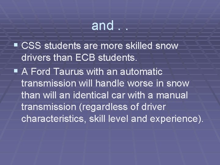 and. . § CSS students are more skilled snow drivers than ECB students. §