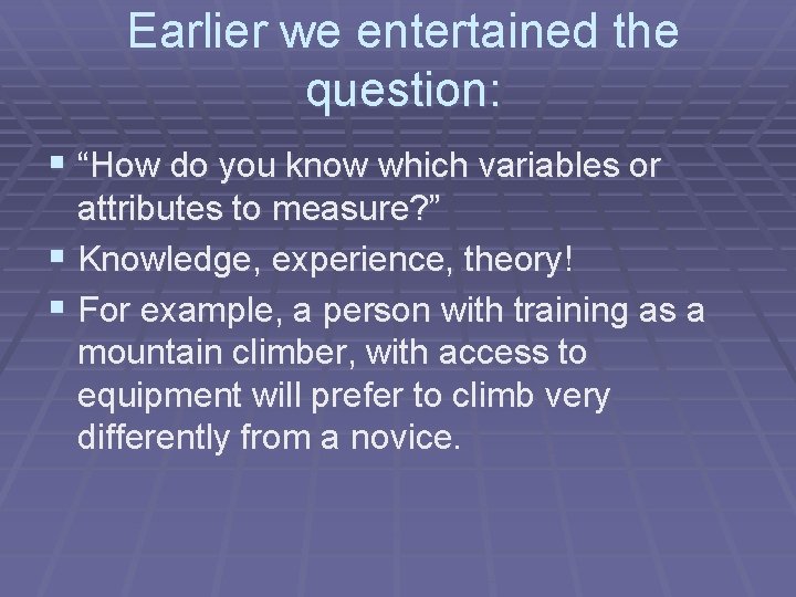 Earlier we entertained the question: § “How do you know which variables or attributes