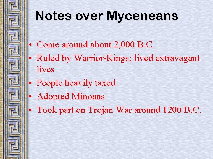 Notes over Myceneans • Come around about 2, 000 B. C. • Ruled by