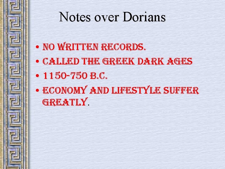 Notes over Dorians • no Written records. • called the greek dark ages •