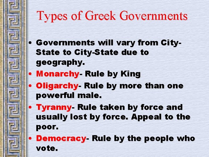 Types of Greek Governments • Governments will vary from City. State to City-State due