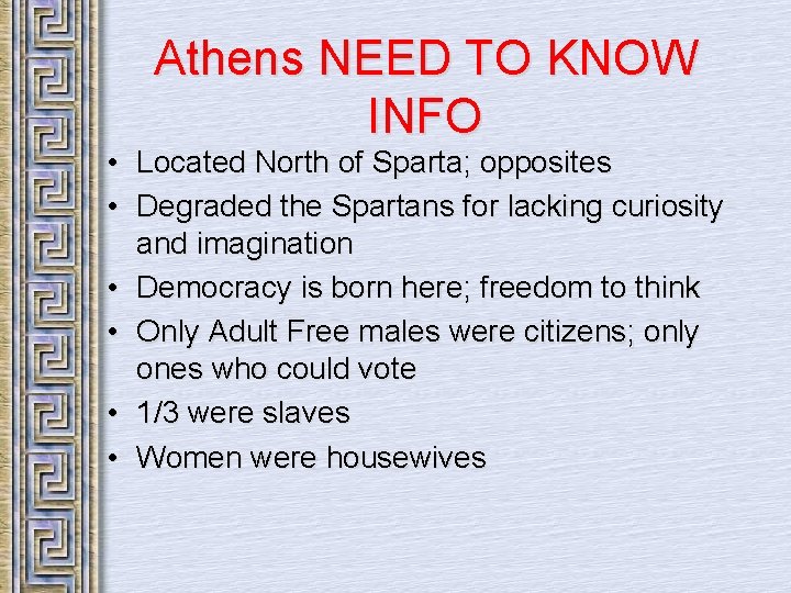 Athens NEED TO KNOW INFO • Located North of Sparta; opposites • Degraded the