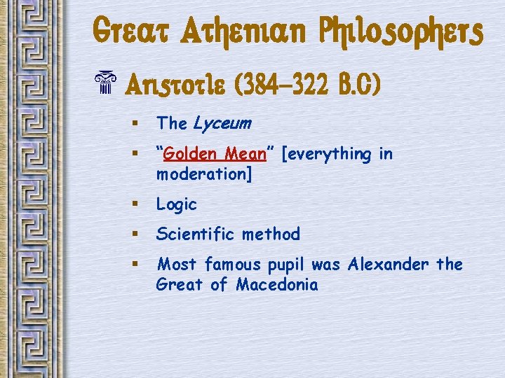 Great Athenian Philosophers $ Aristotle (384 -322 B. C) § The Lyceum § “Golden