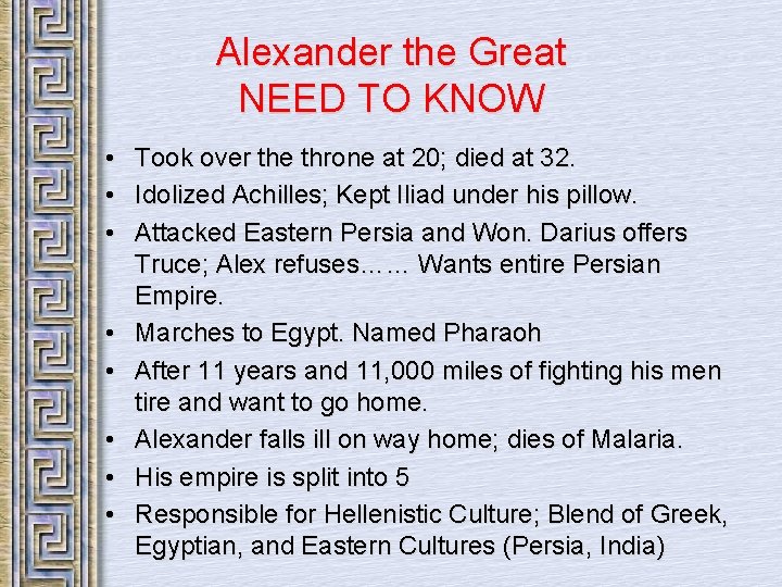 Alexander the Great NEED TO KNOW • • Took over the throne at 20;