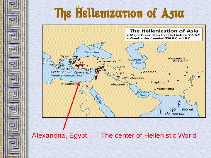 The Hellenization of Asia Alexandria, Egypt----- The center of Hellenistic World 