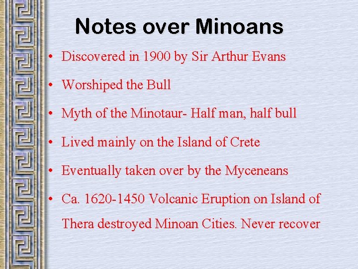 Notes over Minoans • Discovered in 1900 by Sir Arthur Evans • Worshiped the