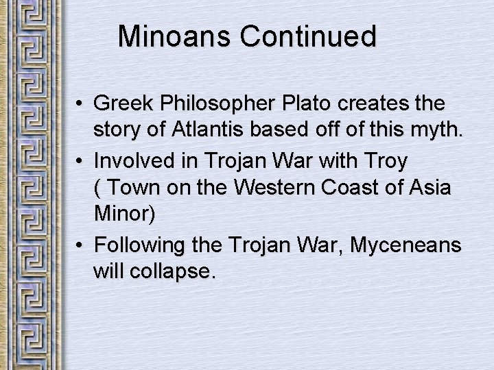 Minoans Continued • Greek Philosopher Plato creates the story of Atlantis based off of