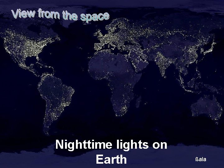 Nighttime lights on Earth ßala 