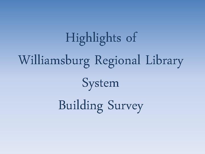 Highlights of Williamsburg Regional Library System Building Survey 