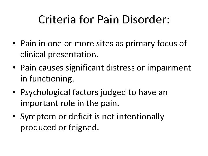 Criteria for Pain Disorder: • Pain in one or more sites as primary focus