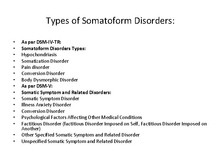 Types of Somatoform Disorders: • • • • As per DSM-IV-TR: Somatoform Disorders Types: