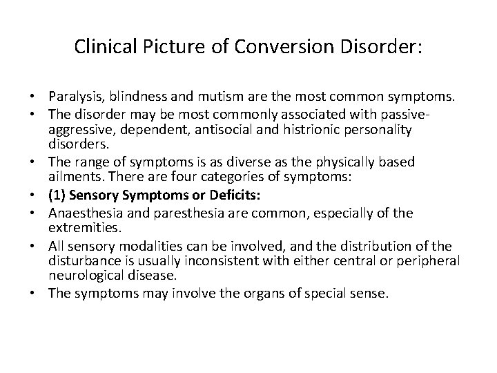 Clinical Picture of Conversion Disorder: • Paralysis, blindness and mutism are the most common