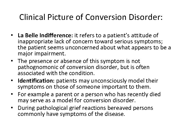 Clinical Picture of Conversion Disorder: • La Belle Indifference: it refers to a patient’s