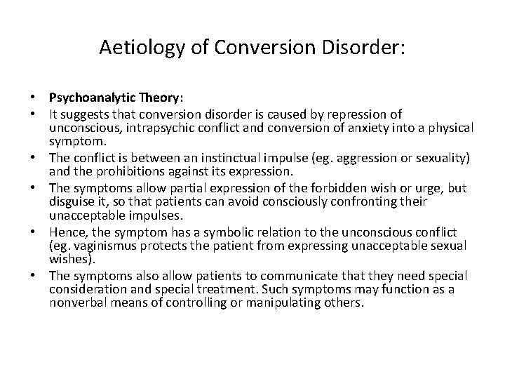 Aetiology of Conversion Disorder: • Psychoanalytic Theory: • It suggests that conversion disorder is