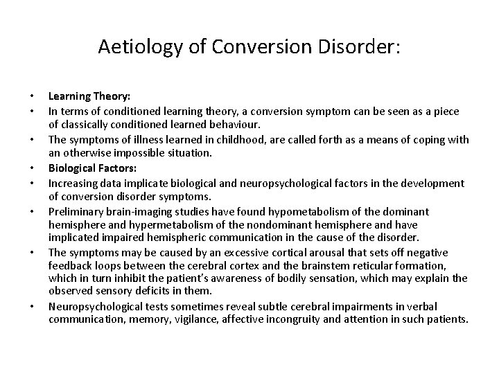 Aetiology of Conversion Disorder: • • Learning Theory: In terms of conditioned learning theory,