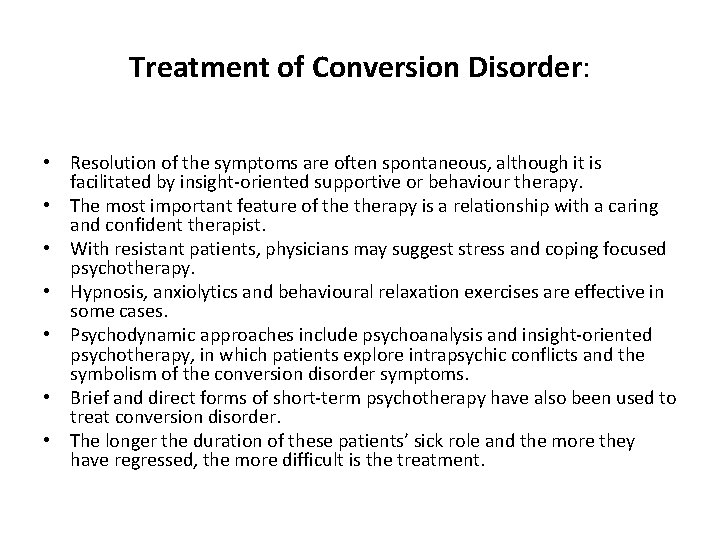 Treatment of Conversion Disorder: • Resolution of the symptoms are often spontaneous, although it