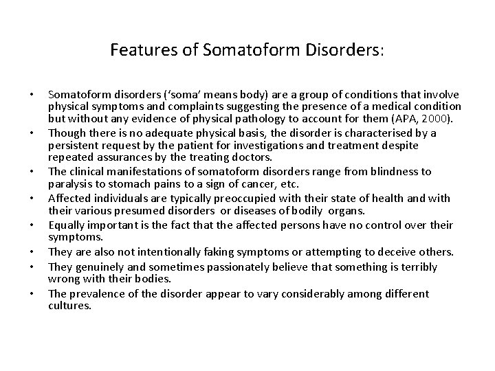 Features of Somatoform Disorders: • • Somatoform disorders (‘soma’ means body) are a group