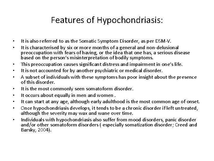 Features of Hypochondriasis: • • • It is also referred to as the Somatic