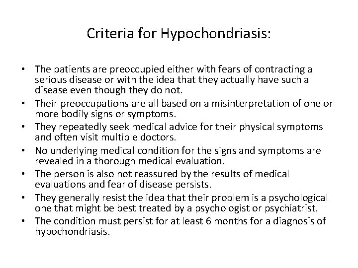 Criteria for Hypochondriasis: • The patients are preoccupied either with fears of contracting a