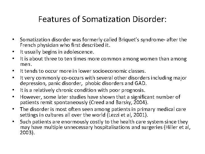 Features of Somatization Disorder: • Somatization disorder was formerly called Briquet’s syndrome- after the