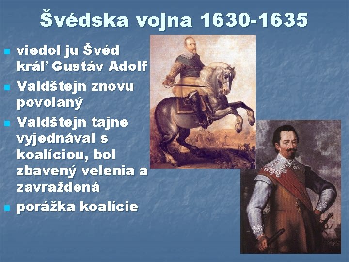 Švédska vojna 1630 -1635 n n viedol ju Švéd kráľ Gustáv Adolf Valdštejn znovu