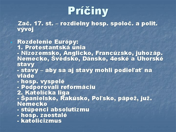 Príčiny • • Zač. 17. st. – rozdielny hosp. spoloč. a polit. vývoj Rozdelenie