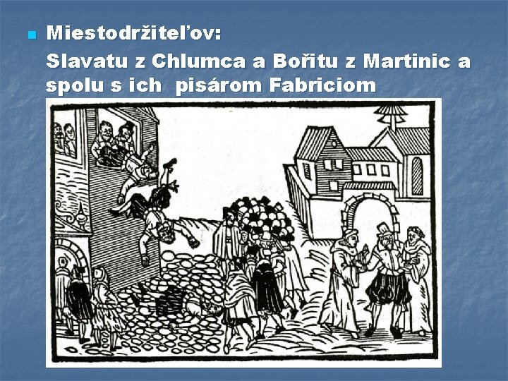 n Miestodržiteľov: Slavatu z Chlumca a Bořitu z Martinic a spolu s ich pisárom