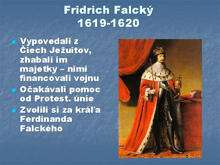 Fridrich Falcký 1619 -1620 n n n Vypovedali z Čiech Ježuitov, zhabali im majetky