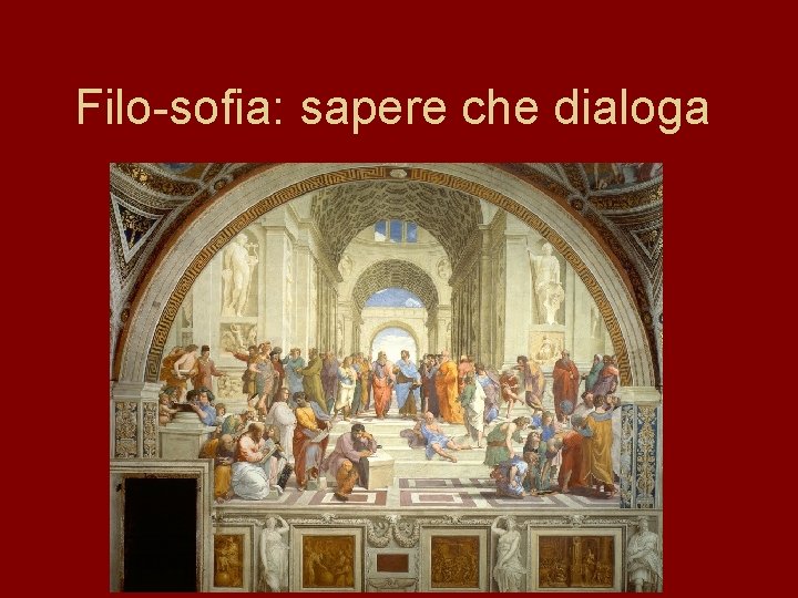 Filo-sofia: sapere che dialoga 