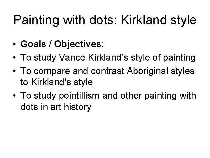 Painting with dots: Kirkland style • Goals / Objectives: • To study Vance Kirkland’s