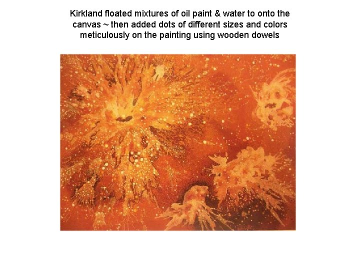 Kirkland floated mixtures of oil paint & water to onto the canvas ~ then
