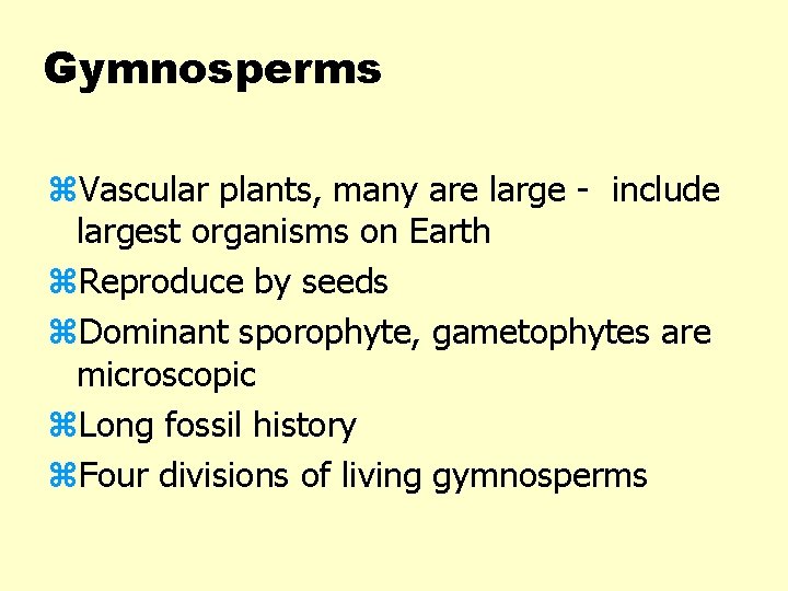 Gymnosperms z. Vascular plants, many are large - include largest organisms on Earth z.