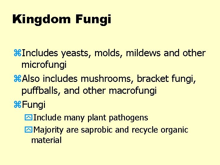 Kingdom Fungi z. Includes yeasts, molds, mildews and other microfungi z. Also includes mushrooms,