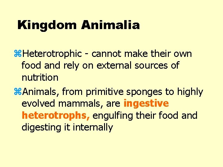 Kingdom Animalia z. Heterotrophic - cannot make their own food and rely on external