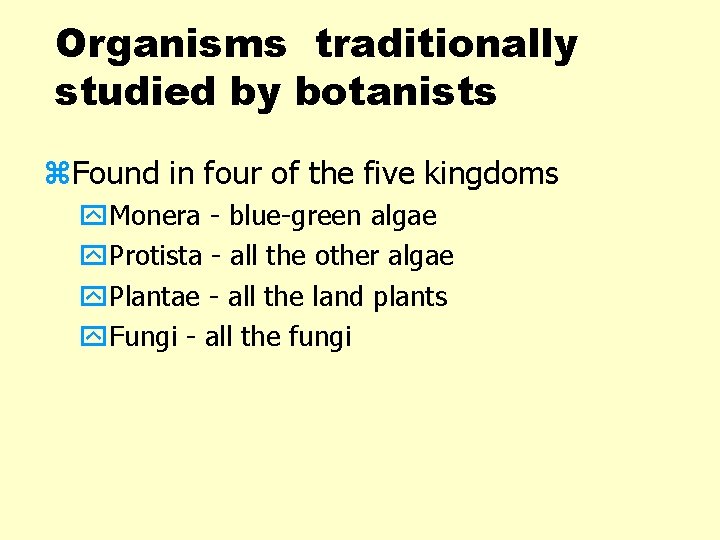 Organisms traditionally studied by botanists z. Found in four of the five kingdoms y.
