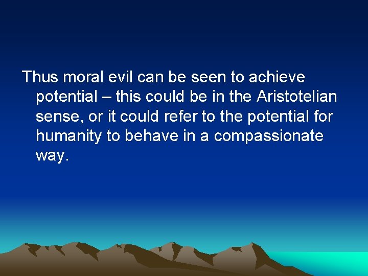 Thus moral evil can be seen to achieve potential – this could be in